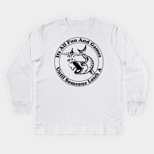 Its All Fun And Games Until Someone Loses A Fish Kids Long Sleeve T-Shirt